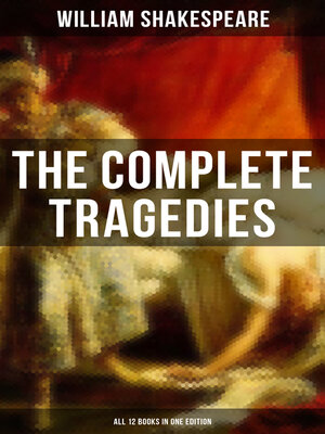 cover image of The Complete Tragedies of William Shakespeare--All 12 Books in One Edition